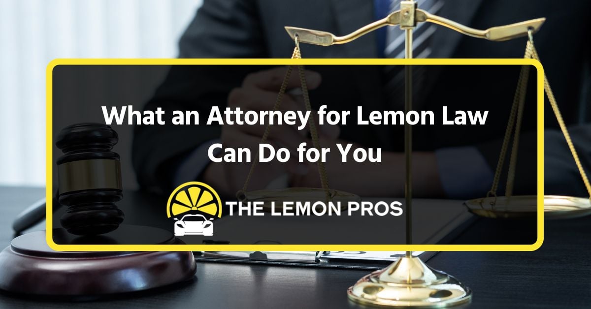 What an Attorney for Lemon Law Can Do for You