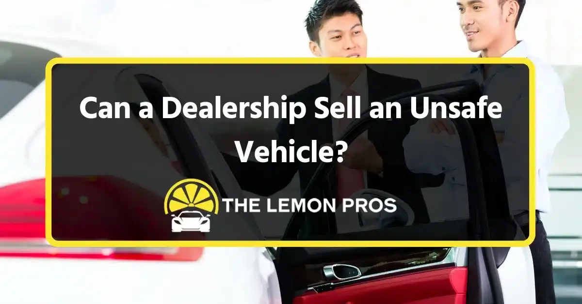 Can a Dealership Sell an Unsafe Vehicle?