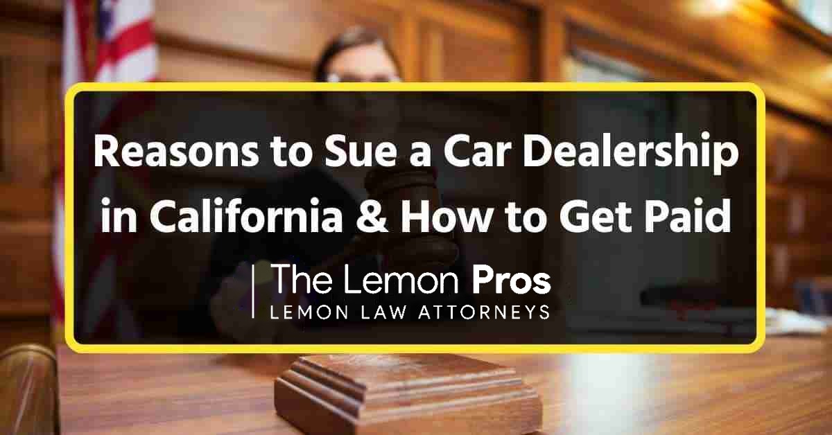 19 Reasons to Sue a Car Dealership in California
