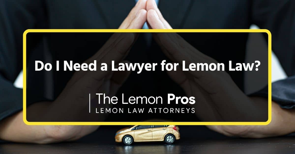 Do I Need a Lawyer for Lemon Law?