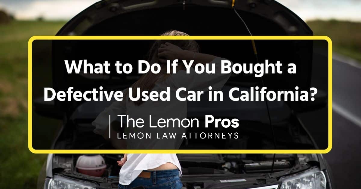 What Should I Do If I Bought a Defective Used Car in California?