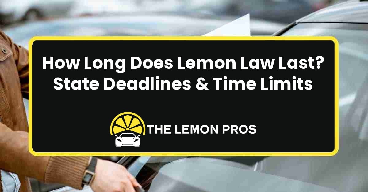 How Long Does Lemon Law Last? State Deadlines & Time Limits