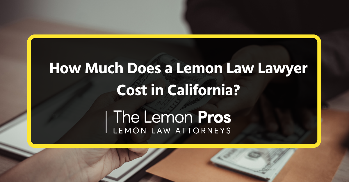 How Much Does a Lemon Law Lawyer Cost in California?