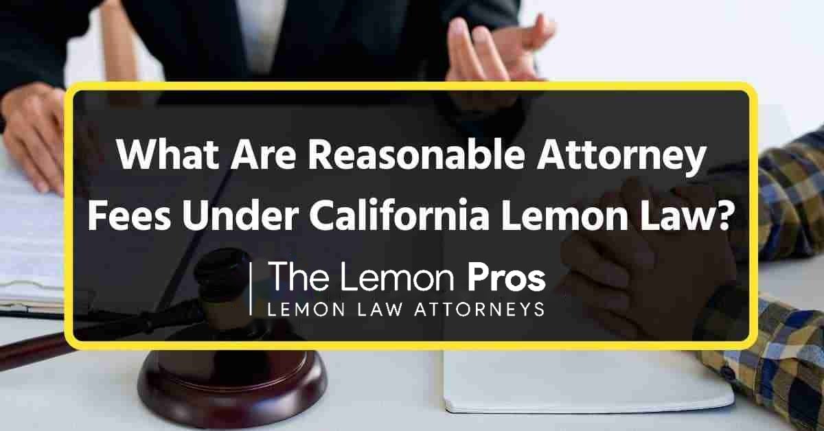 Reasonable Attorney Fees Under California Lemon Law