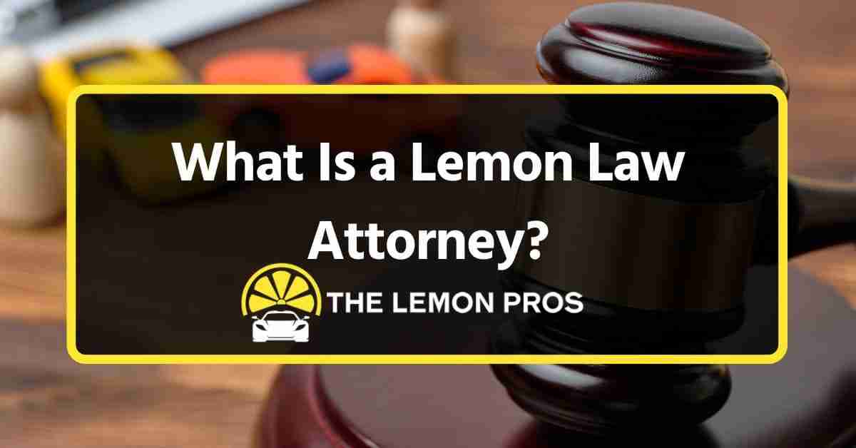 What Is a Lemon Law Attorney?