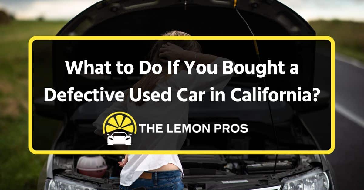 Bought a Defective Used Car in California?
