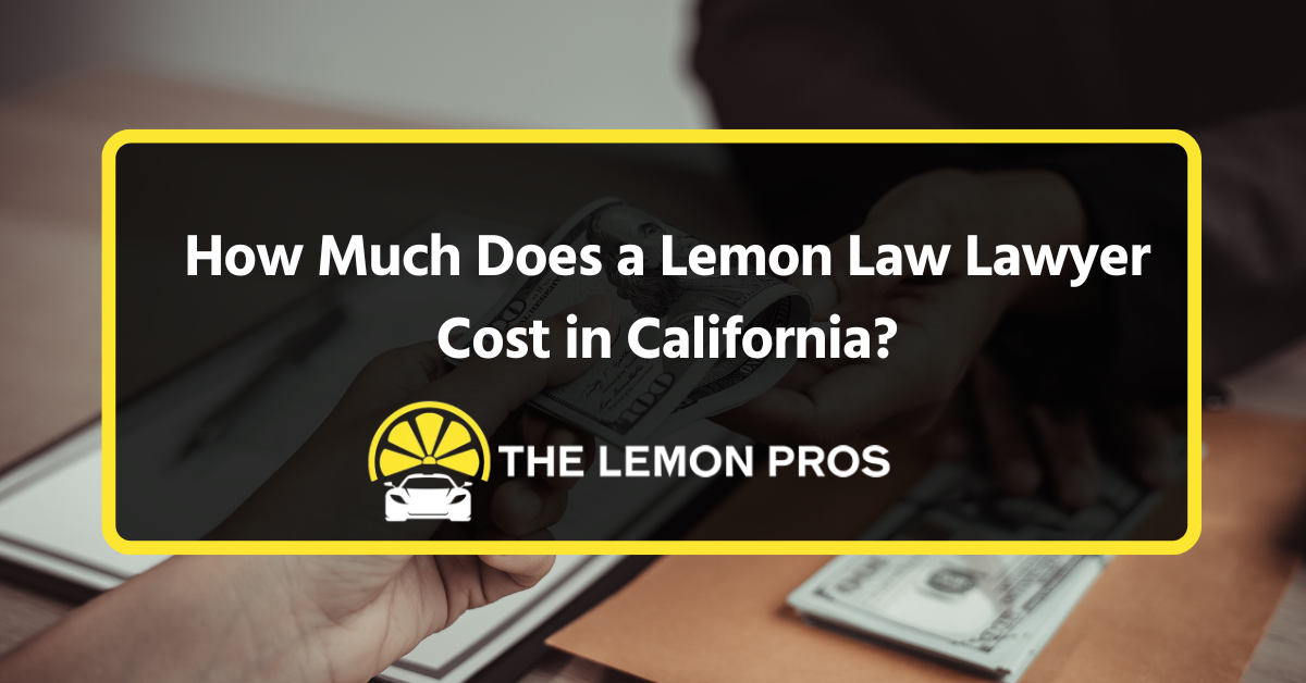 How Much Does a Lemon Law Lawyer Cost in California?