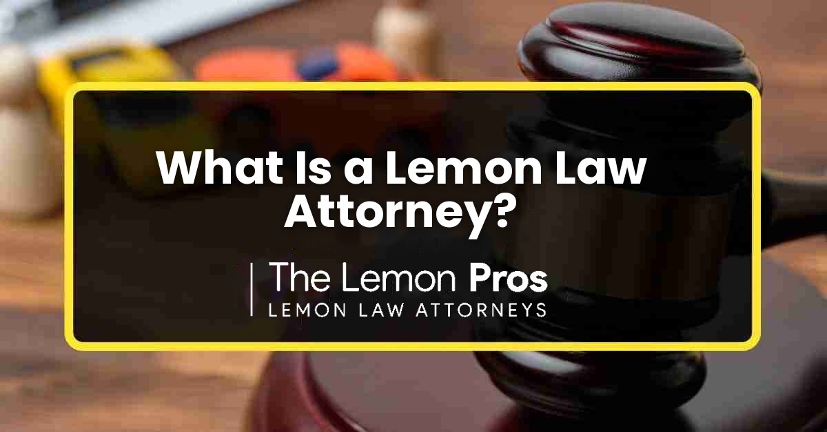 What Is a Lemon Law Attorney?