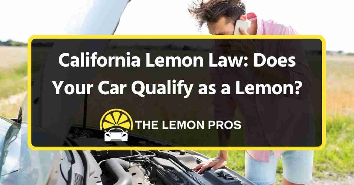California Lemon Law: Does Your Car Qualify