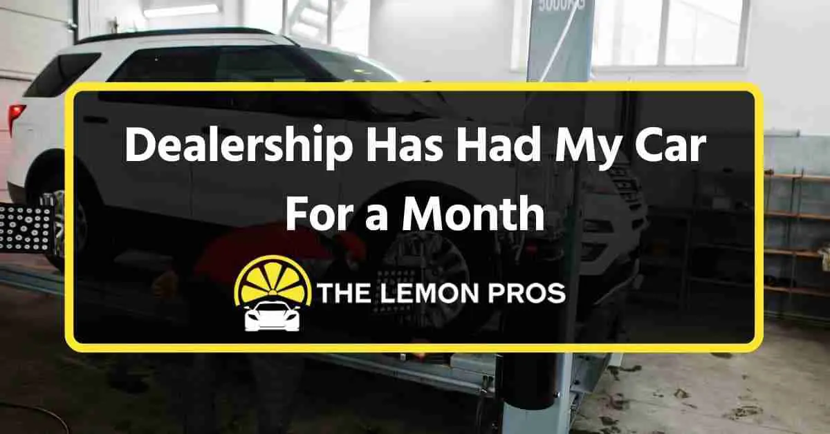 Dealership Has Had My Car For a Month?